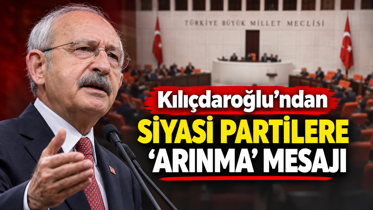 Kılıçdaroğlu'ndan siyasi partilere 'arınma' mesajı