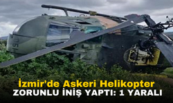 İzmir'de Askeri Helikopter Zorunlu İniş Yaptı: 1 Yaralı