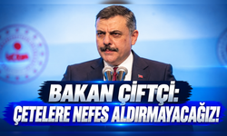 Bakan Çiftçi: Çetelere nefes aldırmayacağız!