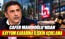 Cafer Mahiroğlu'ndan kayyum kararına ilişkin açıklama