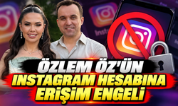 Özlem Öz'ün Instagram hesabına erişim engeli