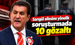 Sarıgül ailesine yönelik soruşturmada 10 gözaltı