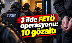 3 ilde FETÖ operasyonu: 10 gözaltı
