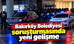 Bakırköy Belediyesi soruşturmasında yeni gelişme