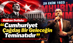 Başkan Dutlulu, “Cumhuriyet Çağdaş Bir Geleceğin Teminatıdır”