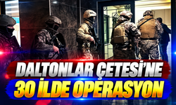 Daltonlar suç örgütüne 30 ilde operasyon
