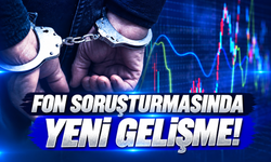 Fon soruşturmasında yeni gelişme!