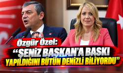 Özgür Özel: 'Şeniz Başkan'a baskı yapıldığını bütün Denizli biliyordu'