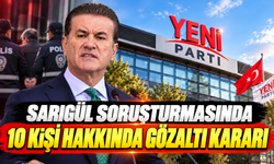 Sarıgül soruşturmasında 10 kişi hakkında gözaltı kararı