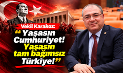 Vekil Karakoz: 'Yaşasın Cumhuriyet! Yaşasın tam bağımsız Türkiye!'