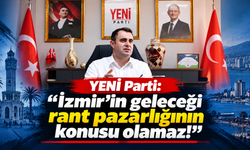 YENİ Parti: ‘İzmir’in geleceği rant pazarlığının konusu olamaz!’