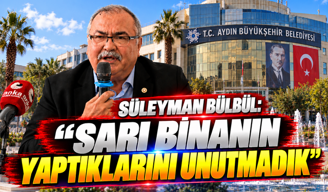 Süleyman Bülbül: Sarı binanın yaptıklarını unutmadık!