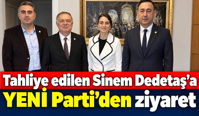 Tahliye edilen Sinem Dedetaş’a YENİ Parti’den ziyaret