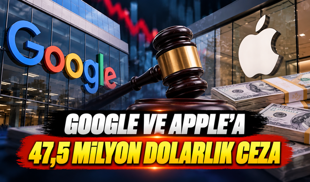 Google ve Apple'a 47,5 Milyon Dolarlık ceza