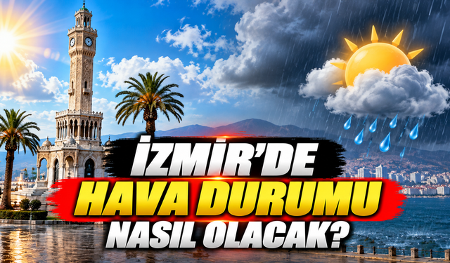 İzmir'de hava durumu nasıl olacak?