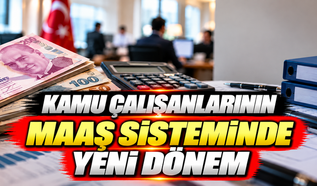 Kamu çalışanlarının maaş sisteminde yeni dönem