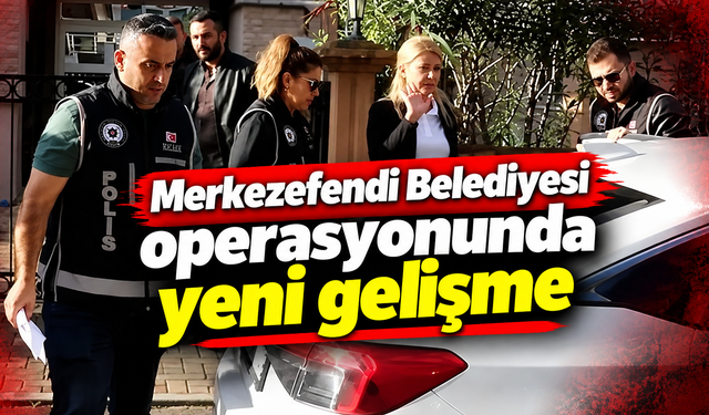 Merkezefendi Belediyesi operasyonunda yeni gelişme