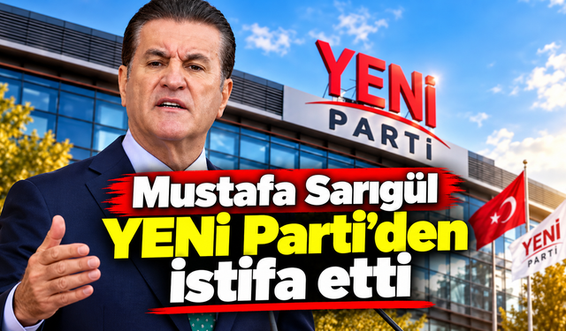 Mustafa Sarıgül YENİ Parti'den istifa etti