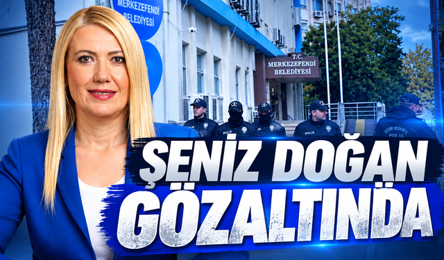 Merkezefendi Belediye Başkanı Şeniz Doğan Gözaltına alındı
