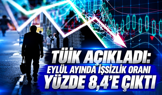 TÜİK açıkladı: Eylül ayında işsizlik oranı yüzde 8,4'e çıktı
