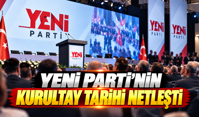 YENİ Parti'nin kurultay tarihi netleşti