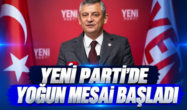 YENİ Parti’de yoğun mesai