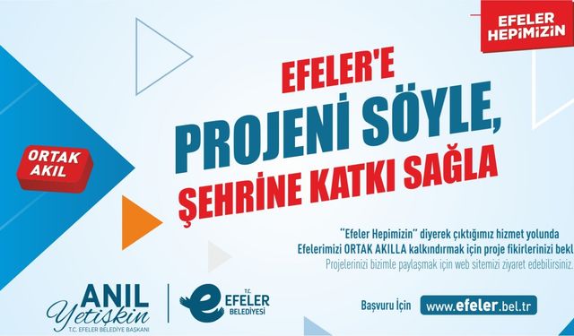 "Efeler'e projeni söyle, şehrine katkı sağla"