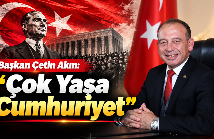 Başkan Çetin Akın: "Çok Yaşa Cumhuriyet"