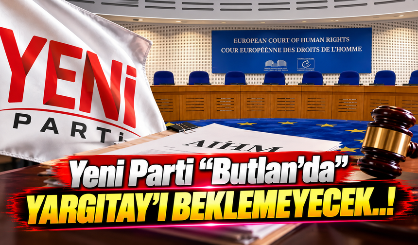 Yeni Parti "Butlan'da" Yargıtay'ı beklemeyecek..!