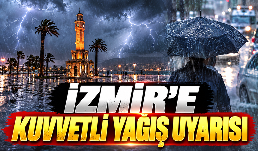 İzmir'e kuvvetli yağış uyarısı! Sel ve hortum riski var