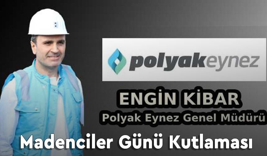 Polyak Eynez'den Madenciler Günü kutlama mesajı