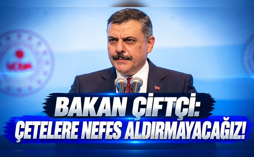 Bakan Çiftçi: Çetelere nefes aldırmayacağız!