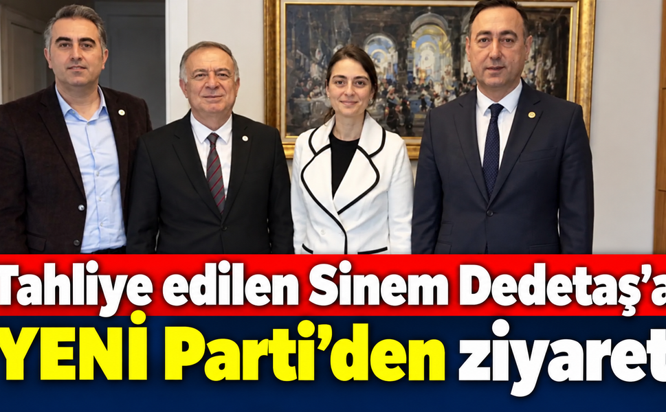 Tahliye edilen Sinem Dedetaş’a YENİ Parti’den ziyaret