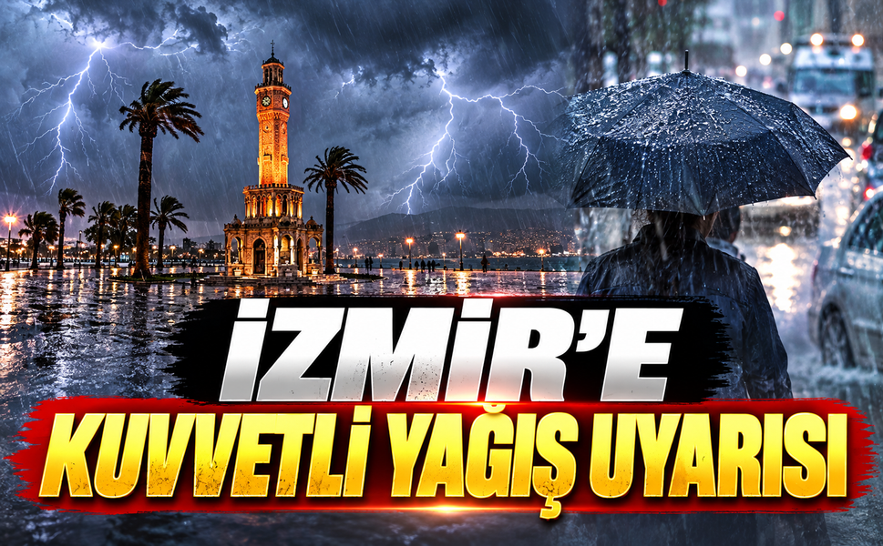 İzmir'e kuvvetli yağış uyarısı! Sel ve hortum riski var