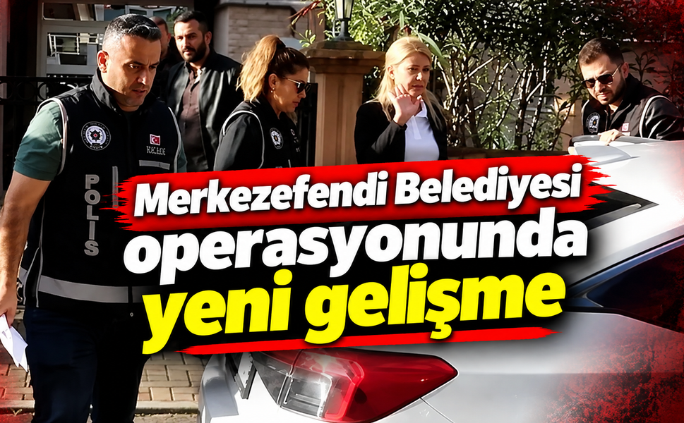 Merkezefendi Belediyesi operasyonunda yeni gelişme