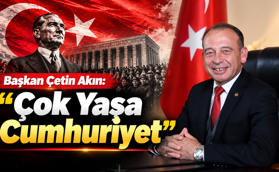 Başkan Çetin Akın: "Çok Yaşa Cumhuriyet"