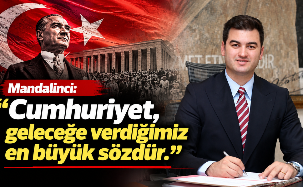 Mandalinci: "Cumhuriyet, geleceğe verdiğimiz en büyük sözdür"