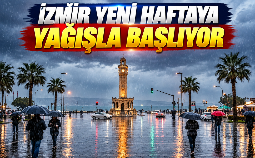 İzmir’de yeni hafta yağışla başlıyor