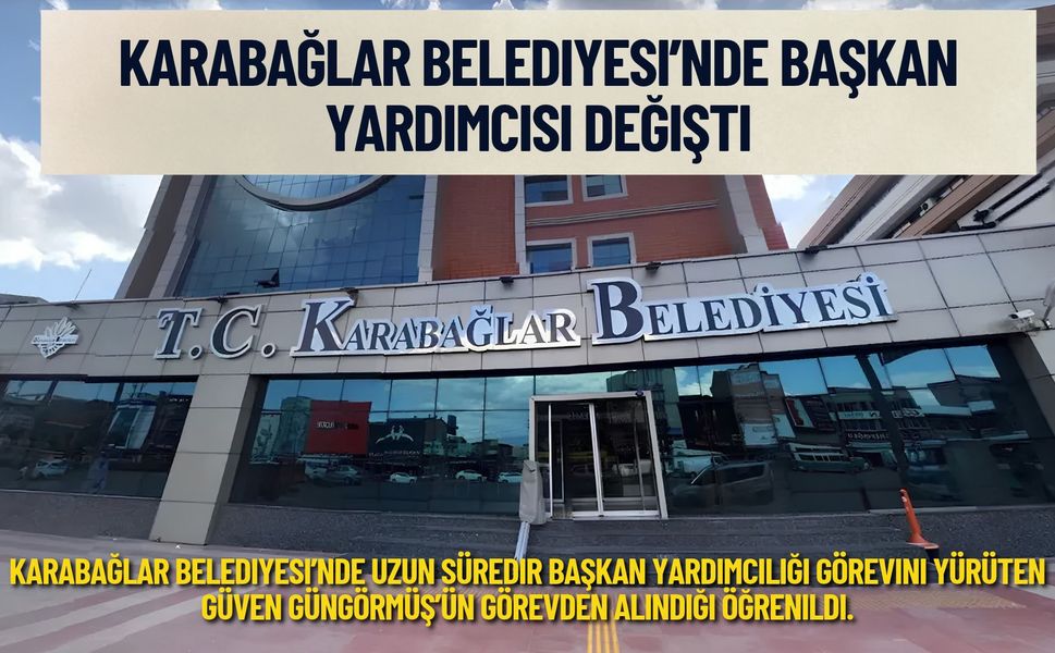 Karabağlar Belediyesi’nde başkan yardımcısı değişikliği