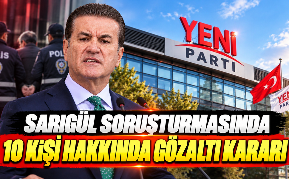 Sarıgül soruşturmasında 10 kişi hakkında gözaltı kararı