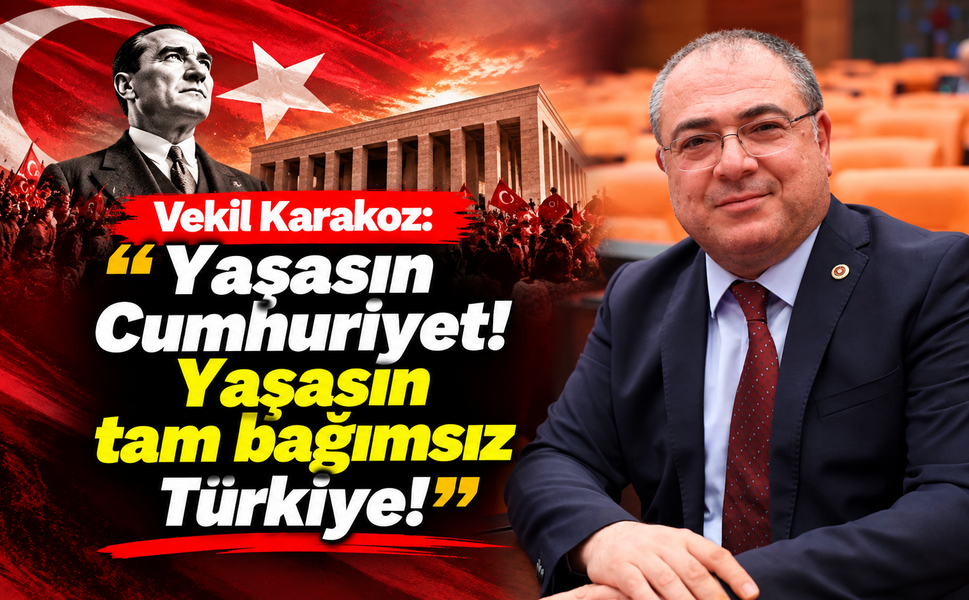 Vekil Karakoz: 'Yaşasın Cumhuriyet! Yaşasın tam bağımsız Türkiye!'