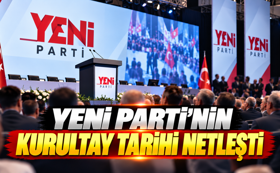 YENİ Parti'nin kurultay tarihi netleşti