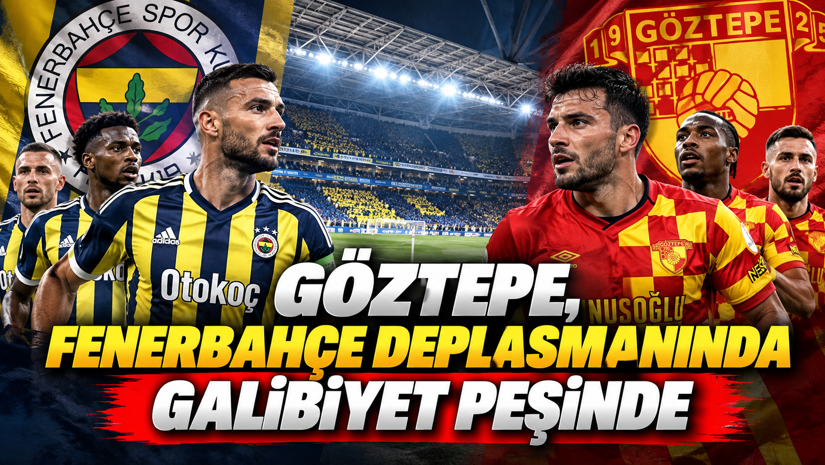 Göztepe, Fenerbahçe deplasmanında galibiyet peşinde